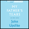 My Father's Tears and Other Stories (Unabridged) audio book by John Updike