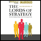 The Lords of Strategy: The Secret Intellectual History of the New Corporate World (Unabridged) audio book by Walter Kiechel