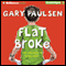 Flat Broke: The Theory, Practice and Destructive Properties of Greed (Unabridged) audio book by Gary Paulsen