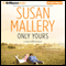 Only Yours: A Fool's Gold Romance, Book 5 (Unabridged) audio book by Susan Mallery
