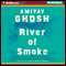 River of Smoke (Unabridged) audio book by Amitav Ghosh