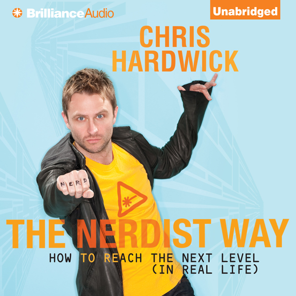 The Nerdist Way: How to Reach the Next Level (In Real Life) (Unabridged) audio book by Chris Hardwick