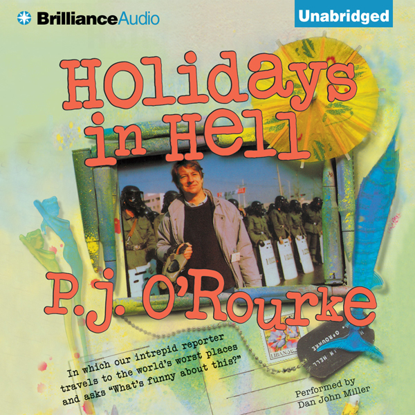 Holidays in Hell: In Which Our Intrepid Reporter Travels to the World's Worst Places and Asks, 'What's Funny About This' (Unabridged) audio book by P.J. O'Rourke