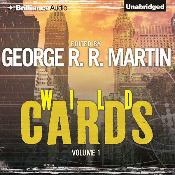 Wild Cards I (Unabridged) audio book by George R. R. Martin (editor), Walter Jon Williams, Melinda Snodgrass, Carrie Vaughn, David Levine, Lewis Shiner, Howard Waldrop