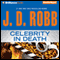 Celebrity in Death: In Death, Book 34 (Unabridged) audio book by J. D. Robb