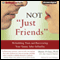 Not 'Just Friends': Rebuilding Trust and Recovering Your Sanity After Infidelity (Unabridged)