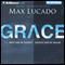 Grace: More than We Deserve, Greater than We Imagine (Unabridged) audio book by Max Lucado