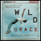 Wild Grace: What Happens when Grace Happens (Unabridged) audio book by Max Lucado