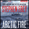 Arctic Fire (Unabridged) audio book by Stephen Frey