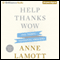 Help, Thanks, Wow: The Three Essential Prayers (Unabridged) audio book by Anne Lamott