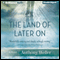 The Land of Later On (Unabridged) audio book by Anthony Weller