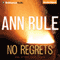 No Regrets: And Other True Cases: Ann Rule's Crime Files, Volume 11 (Unabridged) audio book by Ann Rule