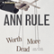 Worth More Dead: And Other True Cases (Ann Rule's Crime Files, Book 10) audio book by Ann Rule