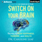 Switch on Your Brain: The Key to Peak Happiness, Thinking, and Health (Unabridged) audio book by Dr. Caroline Leaf