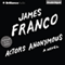 Actors Anonymous: A Novel (Unabridged) audio book by James Franco