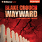 Wayward: Wayward Pines, Book 2 (Unabridged) audio book by Blake Crouch