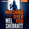 Watching Over You (Unabridged) audio book by Mel Sherratt