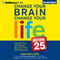 Change Your Brain, Change Your Life (Before 25): Change Your Developing Mind for Real-World Success (Unabridged) audio book by Jesse Payne