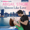 Almost Like Love (Unabridged) audio book by Abigail Strom