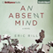 An Absent Mind (Unabridged) audio book by Eric Rill
