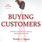 Buying Customers: Revolutionary New Rules for You to Get More Customers with Far Less Money (Unabridged) audio book by Bradley J. Sugars