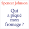Qui a piqu mon fromage ? audio book by Spencer Johnson