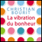 La vibration du bonheur audio book by Christian Bourit