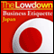 The Lowdown: Business Etiquette - Japan (Unabridged) audio book by Rochelle Kopp, Pernille Rudlin