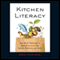 Kitchen Literacy: How We Lost Knowledge of Where Food Comes from and Why We Need to Get It Back (Unabridged) audio book by Ann Vileisis
