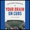 Your Brain on Cubs: Inside the Heads of Players and Fans