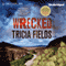 Wrecked (Unabridged) audio book by Tricia Fields
