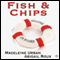 Fish & Chips (Unabridged) audio book by Madeleine Urban, Abigail Roux