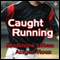 Caught Running (Unabridged) audio book by Madeleine Urban, Abigail Roux