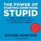 The Power of Starting Something Stupid: How to Crush Fear, Make Dreams Happen, and Live without Regret (Unabridged)