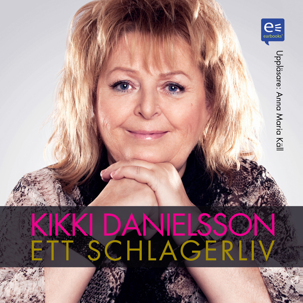 Kikki Danielsson: Ett schlagerliv (Unabridged) audio book by Kikki Danielsson