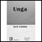 Unga (Unabridged) audio book by Jack London
