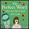 The Perfect Word: How to Write a Novel (Unabridged) audio book by Kate Gould