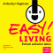 EASY! Living. Einfach einfacher leben audio book by Ardeschyr Hagmaier