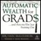 Automatic Wealth for Grads: And Anyone Else Just Starting Out (Unabridged) audio book by Michael Masterson