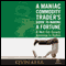 A Maniac Commodity Trader's Guide to Making a Fortune (Unabridged)