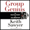 Group Genius: The Creative Power of Collaboration (Unabridged) audio book by Keith Sawyer