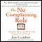 The No Complaining Rule: Positive Ways to Deal with Negativity at Work (Unabridged) audio book by Jon Gordon