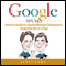 Google Speaks: Secrets of the World's Greatest Entrepreneurs, Sergey Brin and Larry Page (Unabridged) audio book by Janet Lowe