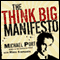The Think Big Manifesto: Think You Can't Change Your Life (and the World)? Think Again (Unabridged) audio book by Michael Port, Mina Samuels