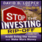 Stop the Investing Rip-Off: How to Avoid Being a Victim and Make More Money (Unabridged) audio book by David B. Loeper