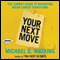 Your Next Move: The Leader's Guide to Successfully Navigating Major Career Transitions (Unabridged) audio book by Michael Watkins