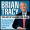 The Art of Closing the Sale: The Key to Making More Money Faster in the World of Professional Selling (Unabridged) audio book by Brian Tracy