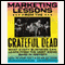 Marketing Lessons from the Grateful Dead: What Every Business Can Learn from the Most Iconic Band in History (Unabridged) audio book by David Meerman Scott, Brian Halligan