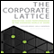 The Corporate Lattice: Achieving High Performance in the Changing World of Work (Unabridged) audio book by Cathleen Benko, Molly Anderson