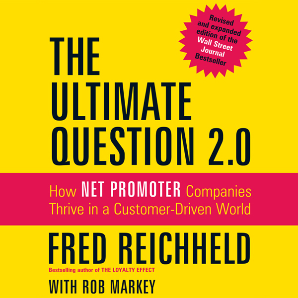 The Ultimate Question 2.0 (Revised and Expanded Edition): How Net Promoter Companies Thrive in a Customer-Driven World (Unabridged) audio book by Fred Reichheld, Rob Markey
